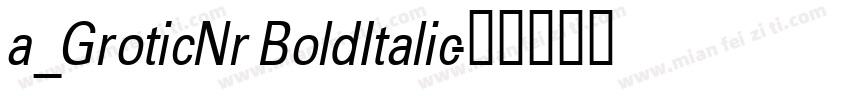 a_GroticNr BoldItalic字体转换